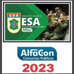 ESA (ESCOLA DE SARGENTE DAS ARMAS - MÚSICA) PÓS EDITAL - ALFACON 2023