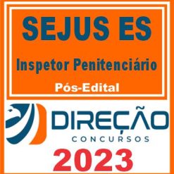 SEJUS ES (INSPETOR PENITENCIÁRIO) PÓS EDITAL - DIREÇÃO 2023