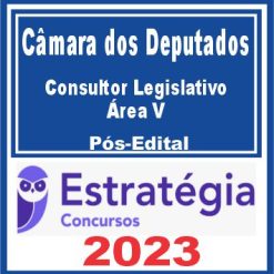Câmara dos Deputados (Consultor Legislativo - Área V) Pós Edital - Estratégia 2023