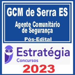 GCM de Serra ES (Agente Comunitário de Segurança) Pós Edital - Estratégia 2023