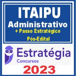 Itaipu (Função: Administrativo + Passo) Pós Edital - Estratégia 2023