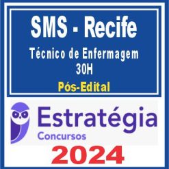 SMS Recife (Técnico de Enfermagem - 30H) Pós Edital - Estratégia 2024