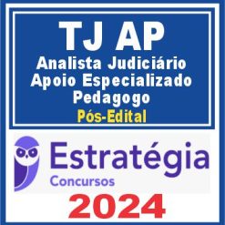 TJ AP (Analista Judiciário - Apoio Especializado: Pedagogo) Pós Edital - Estratégia 2024