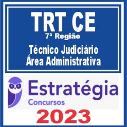 TRT CE - 7ª Região (Técnico Judiciário - Área Administrativa) Estratégia 2023