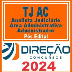 TJ AC (Analista Judiciário - Área Administrativa - Administrador) Pós Edital - Direção 2024
