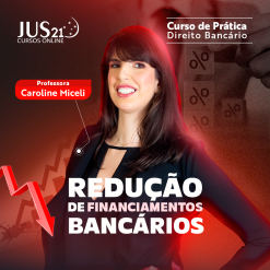 Prática (Redução de financiamentos bancários) Jus21 - 2024