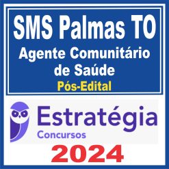 SMS Palmas TO (Agente Comunitário de Saúde) Pós Edital - Estratégia 2024